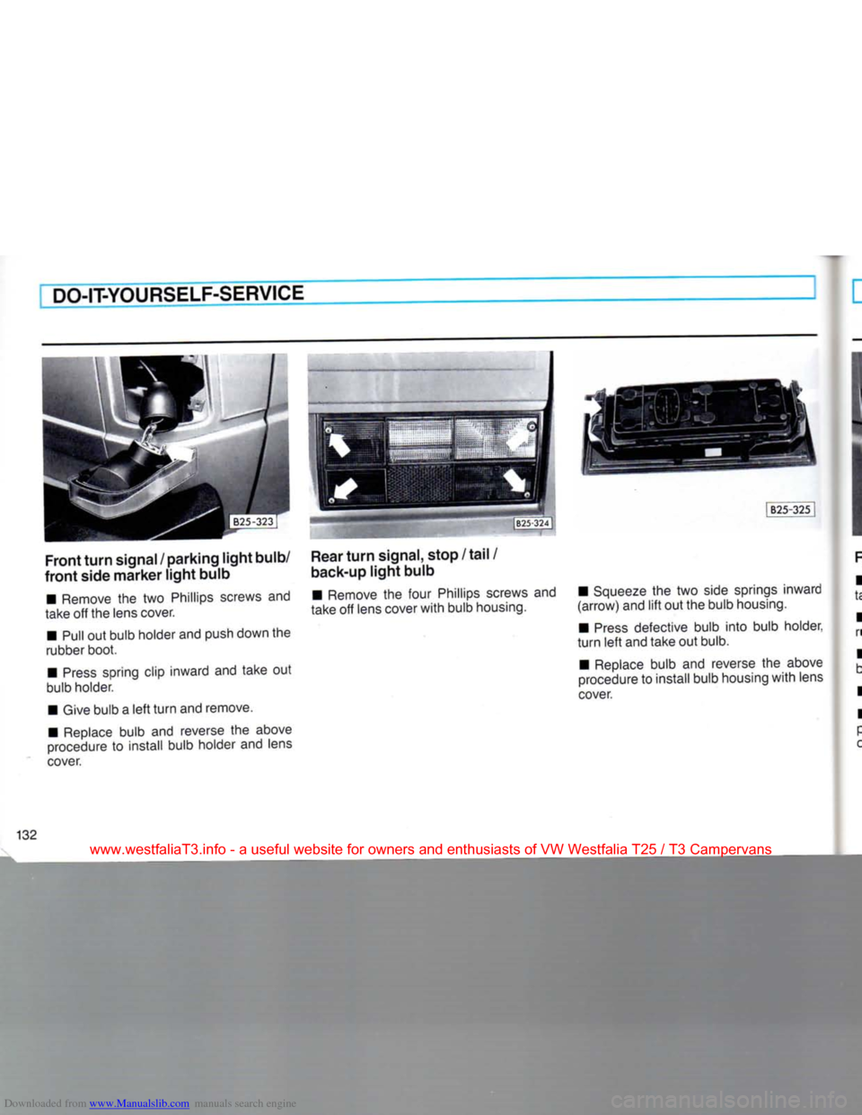 VOLKSWAGEN TRANSPORTER 1990 T4 / 4.G Owners Manual Downloaded from www.Manualslib.com manuals search engine
DO-IT-YOURSELF-SERVICE
IB25-325I
Front
turn
signal / parking
light
bulb/
front
side
marker
light
bulb
• Remove
the two
Phil VOLKSWAGEN TRANSPORTER 1990 T4 / 4.G Owners Manual Downloaded from www.Manualslib.com manuals search engine
DO-IT-YOURSELF-SERVICE
IB25-325I
Front
turn
signal / parking
light
bulb/
front
side
marker
light
bulb
• Remove
the two
Phil