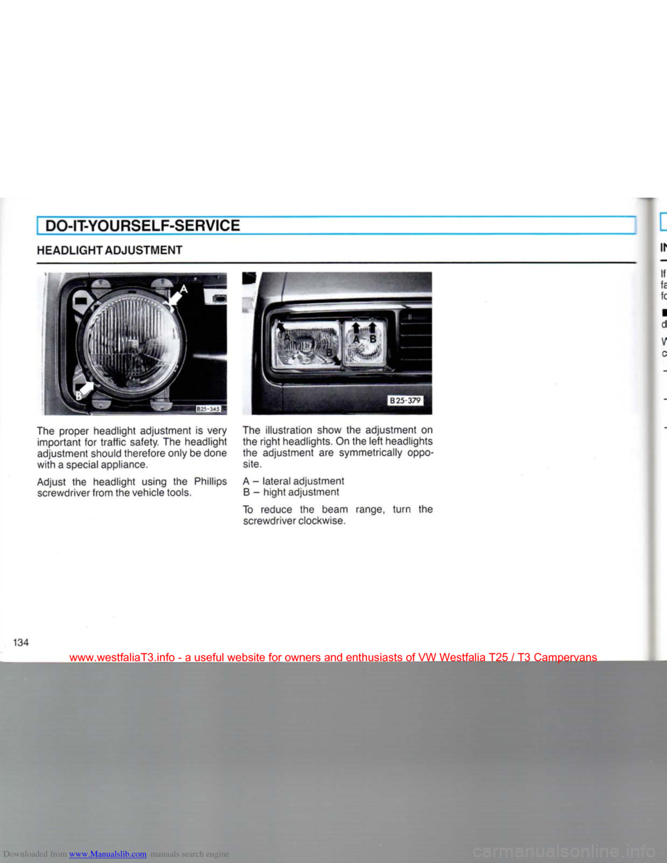 VOLKSWAGEN TRANSPORTER 1990 T4 / 4.G Owners Manual Downloaded from www.Manualslib.com manuals search engine
I DO-IT-YOURSELF-SERVICE
HEADLIGHT ADJUSTMENT
The proper headlight adjustment is very important for
traffic
safety. The headlight
adjust VOLKSWAGEN TRANSPORTER 1990 T4 / 4.G Owners Manual Downloaded from www.Manualslib.com manuals search engine
I DO-IT-YOURSELF-SERVICE
HEADLIGHT ADJUSTMENT
The proper headlight adjustment is very important for
traffic
safety. The headlight
adjust