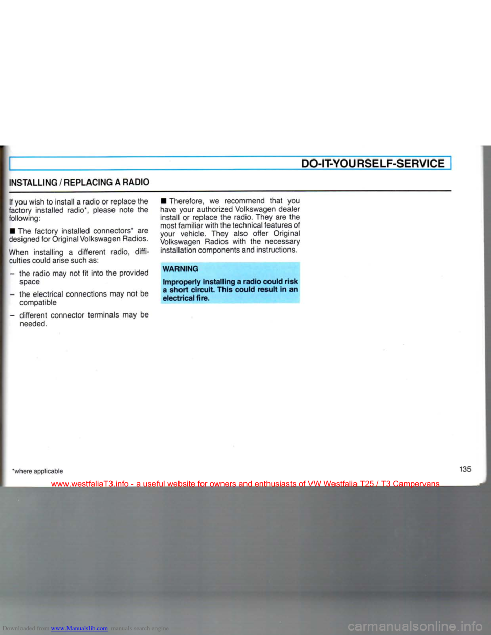 VOLKSWAGEN TRANSPORTER 1990 T4 / 4.G Owners Manual Downloaded from www.Manualslib.com manuals search engine
DO-IT-YOURSELF-SERVICEI
INSTALLING
/
REPLACING
A
RADIO
If
you wish
to
install
a
radio
or
replace
the
factory installed radio VOLKSWAGEN TRANSPORTER 1990 T4 / 4.G Owners Manual Downloaded from www.Manualslib.com manuals search engine
DO-IT-YOURSELF-SERVICEI
INSTALLING
/
REPLACING
A
RADIO
If
you wish
to
install
a
radio
or
replace
the
factory installed radio
