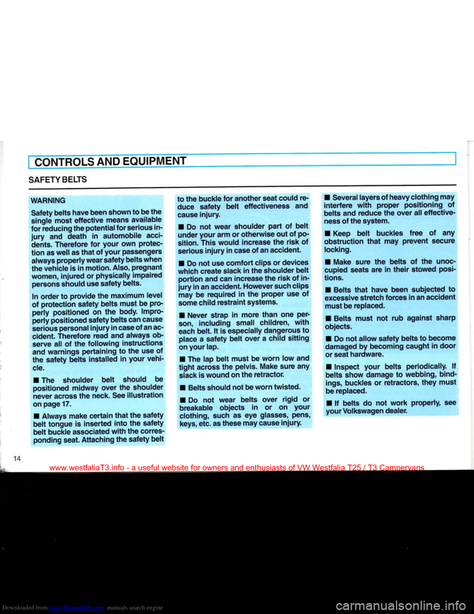 VOLKSWAGEN TRANSPORTER 1990 T4 / 4.G Owners Manual Downloaded from www.Manualslib.com manuals search engine 
CONTROLS
 AND
 EQUIPMENT 

SAFETY
 BELTS 
WARNING Safety belts have been shown to be the 
single most effective means available 
for reducing 