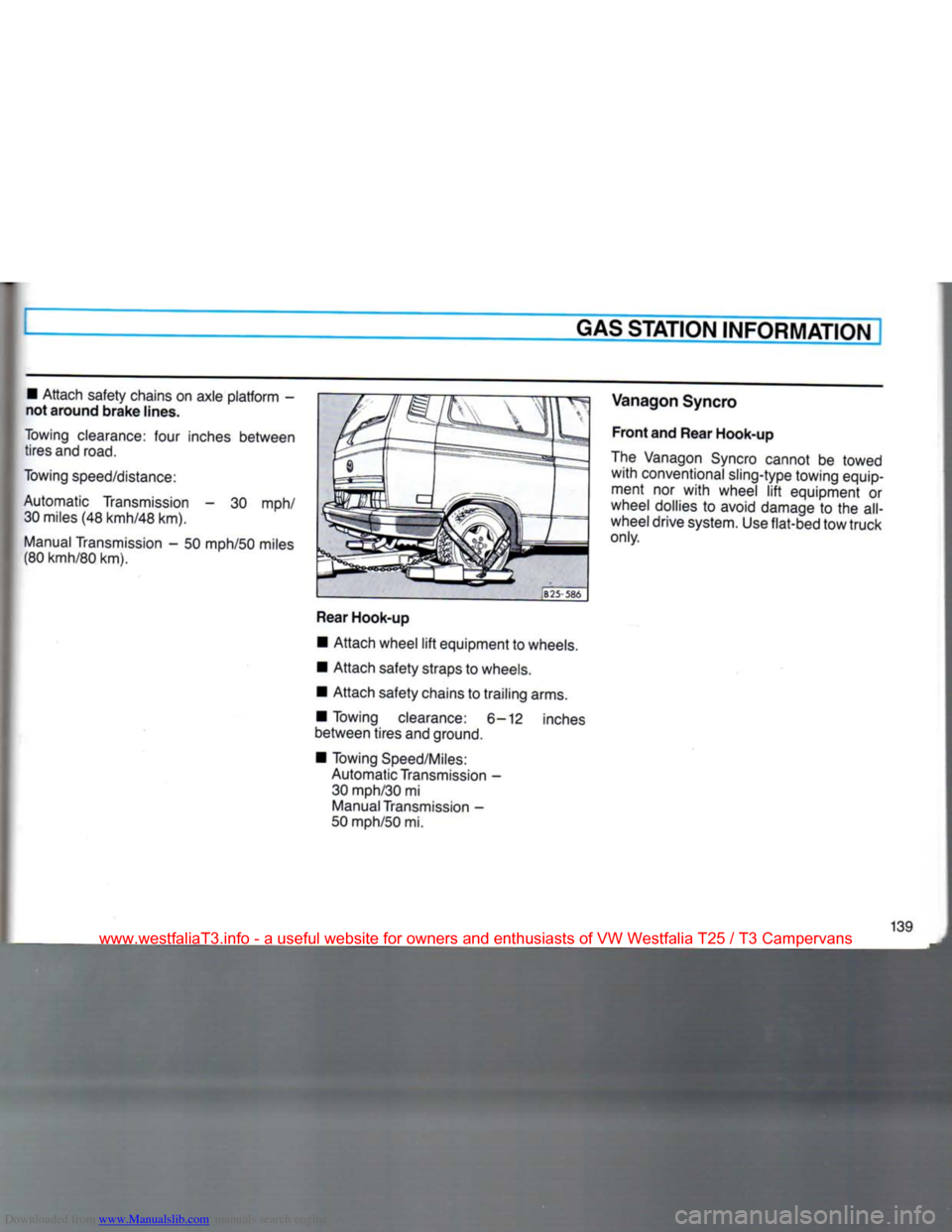 VOLKSWAGEN TRANSPORTER 1990 T4 / 4.G Owners Manual Downloaded from www.Manualslib.com manuals search engine 
GAS
 STATION
 INFORMATION! 

• Attach safety chains on axle platform -
not
 around
 brake
 lines. 
Towing clearance: four inches between 
ti