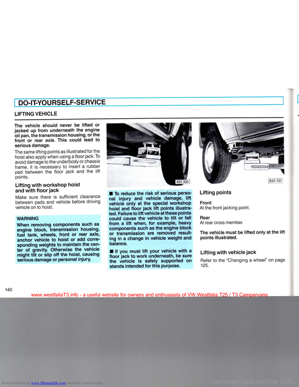 VOLKSWAGEN TRANSPORTER 1990 T4 / 4.G Owners Manual Downloaded from www.Manualslib.com manuals search engine 
DO-IT-YOURSELF-SERVICE 

LIFTING
 VEHICLE 

The vehicle should
 never
 be lifted or 
 jacked
 up from underneath the engine 
oil
 pan, the tra
