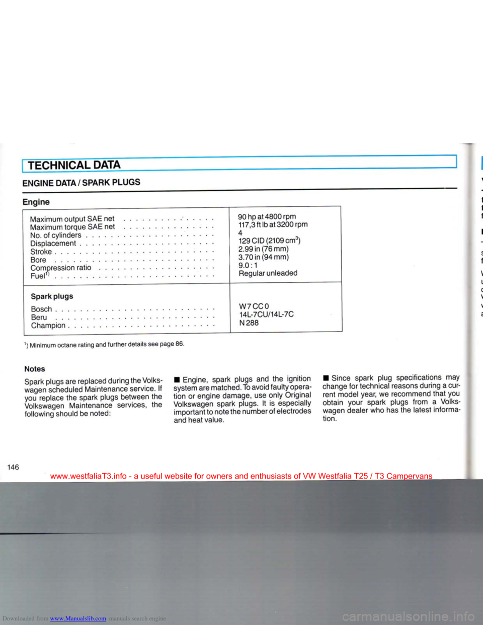 VOLKSWAGEN TRANSPORTER 1990 T4 / 4.G Owners Manual Downloaded from www.Manualslib.com manuals search engine 
TECHNICAL DATA 

ENGINE
 DATA/SPARK PLUGS 
Engine  Maximum
 output
 SAE net  90 hp at 4800 rpm 
Maximum torque SAE net  117,3 ft lb at 3200 rp