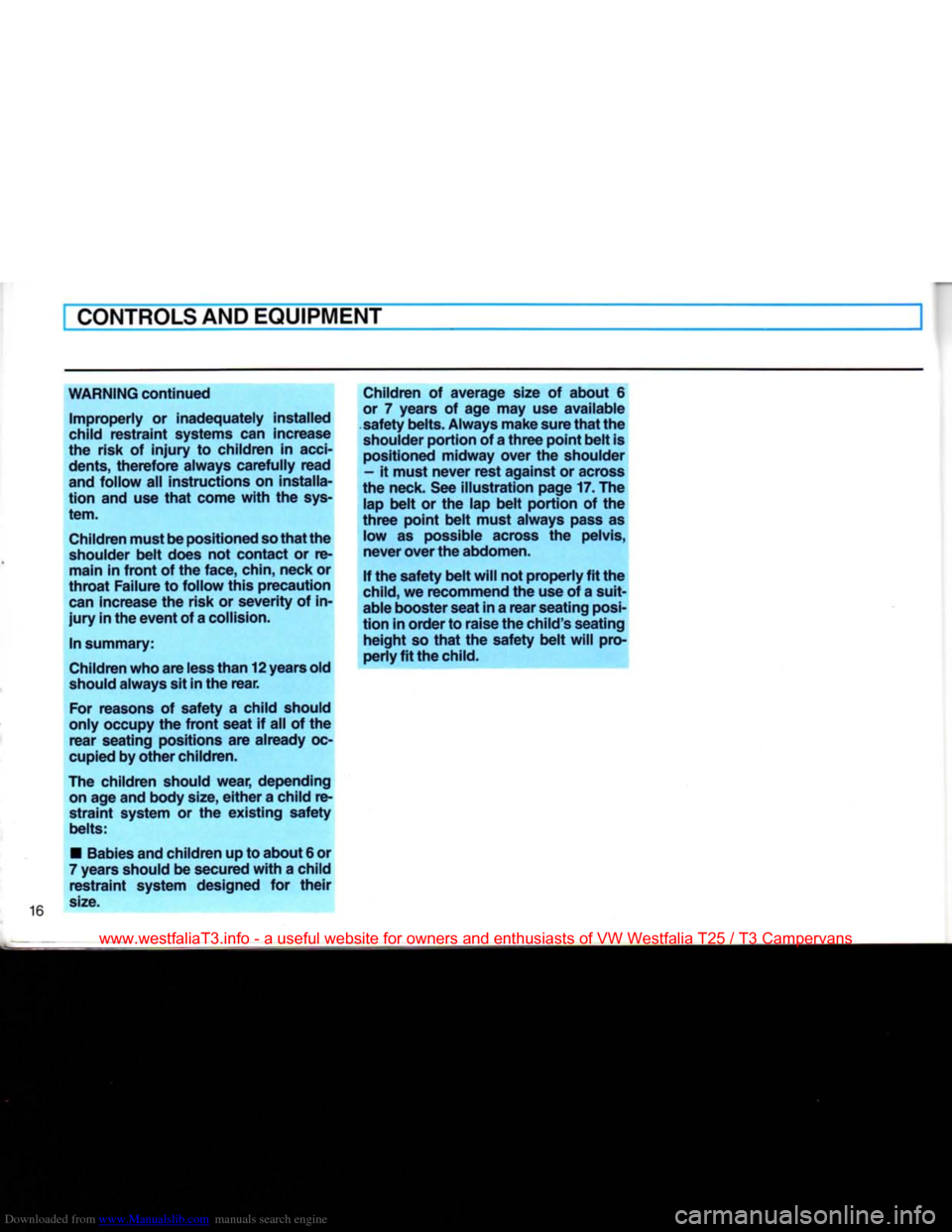 VOLKSWAGEN TRANSPORTER 1990 T4 / 4.G Owners Manual Downloaded from www.Manualslib.com manuals search engine 
CONTROLS
 AND
 EQUIPMENT 

WARNING continued 
 Improperly
 or inadequately installed 

child
 restraint systems can increase 
the risk of
 inj