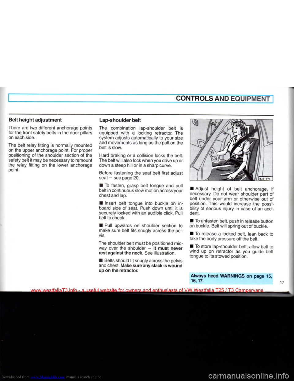 VOLKSWAGEN TRANSPORTER 1990 T4 / 4.G Owners Manual Downloaded from www.Manualslib.com manuals search engine
CONTROLS AND
EQUIPMENT
Belt
height
adjustment
There
are two different anchorage points for the
front
safety belts in the door pilla VOLKSWAGEN TRANSPORTER 1990 T4 / 4.G Owners Manual Downloaded from www.Manualslib.com manuals search engine
CONTROLS AND
EQUIPMENT
Belt
height
adjustment
There
are two different anchorage points for the
front
safety belts in the door pilla