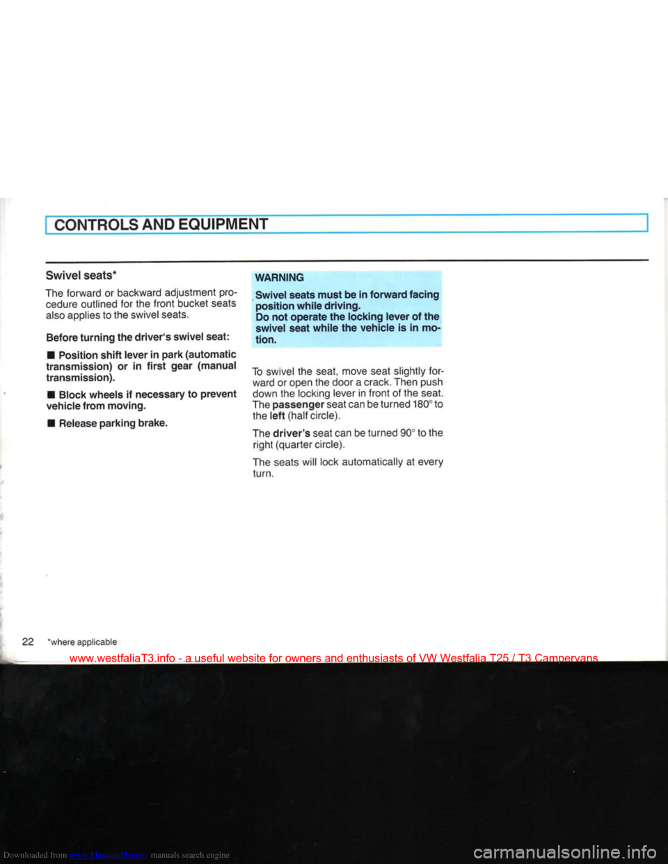 VOLKSWAGEN TRANSPORTER 1990 T4 / 4.G Owners Manual Downloaded from www.Manualslib.com manuals search engine 
CONTROLS
 AND
 EQUIPMENT 

Swivel seats* 
The forward or backward adjustment pro­ cedure outlined for the
 front
 bucket seats 

also
 applie