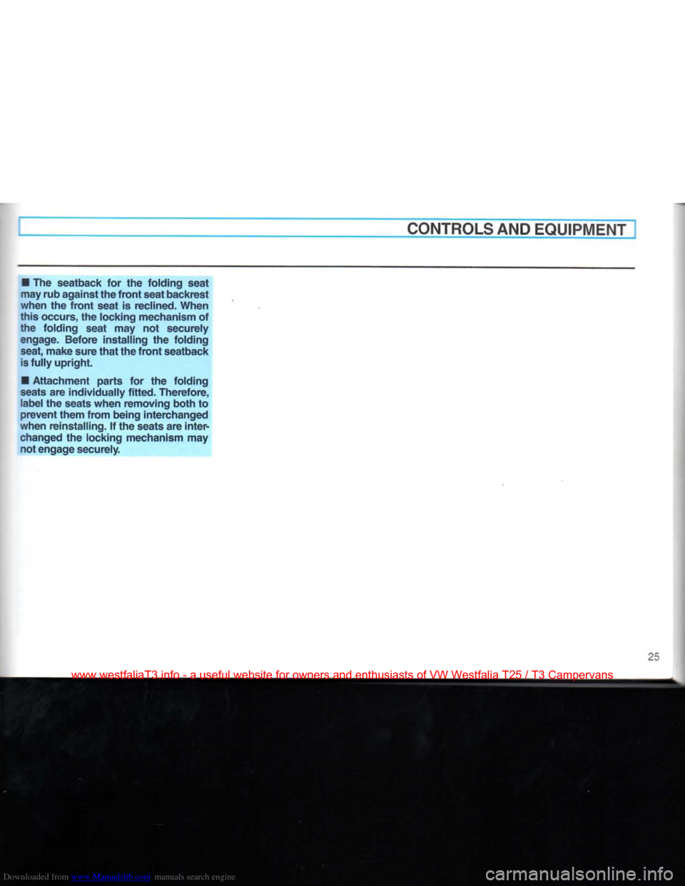 VOLKSWAGEN TRANSPORTER 1990 T4 / 4.G Owners Manual Downloaded from www.Manualslib.com manuals search engine
CONTROLS
AND
EQUIPMENT
•
The seatback for the folding seat
may rub against the
front
seat backrest
when the
front
seat is recline VOLKSWAGEN TRANSPORTER 1990 T4 / 4.G Owners Manual Downloaded from www.Manualslib.com manuals search engine
CONTROLS
AND
EQUIPMENT
•
The seatback for the folding seat
may rub against the
front
seat backrest
when the
front
seat is recline