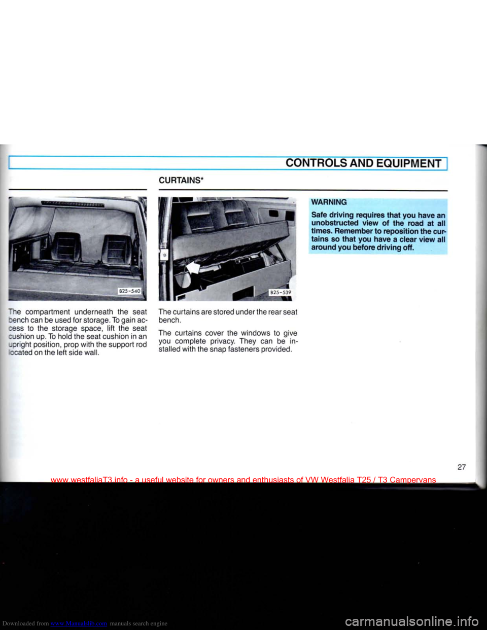 VOLKSWAGEN TRANSPORTER 1990 T4 / 4.G Owners Manual Downloaded from www.Manualslib.com manuals search engine
CURTAINS*
CONTROLS AND EQUIPMENT
The compartment underneath
the
seat cench
can be
used
for
storage. To gain
ac
cess
to the
stora VOLKSWAGEN TRANSPORTER 1990 T4 / 4.G Owners Manual Downloaded from www.Manualslib.com manuals search engine
CURTAINS*
CONTROLS AND EQUIPMENT
The compartment underneath
the
seat cench
can be
used
for
storage. To gain
ac
cess
to the
stora