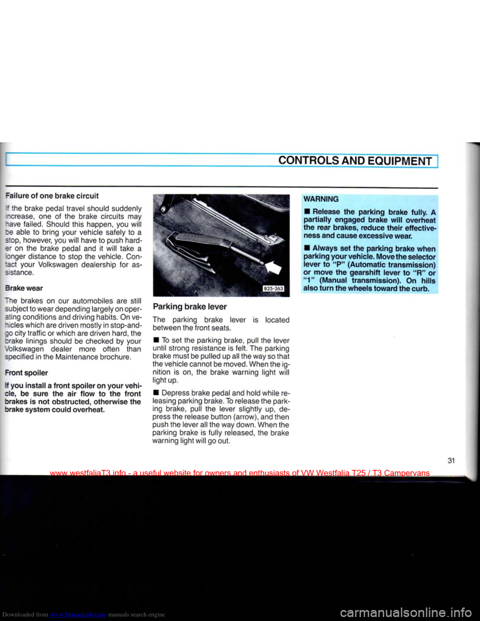 VOLKSWAGEN TRANSPORTER 1990 T4 / 4.G Owners Guide Downloaded from www.Manualslib.com manuals search engine 
CONTROLS AND
 EQUIPMENT 

=ailure
 of one
 brake
 circuit 
 I the brake pedal travel should suddenly 
 icrease,
 one of the brake circuits may