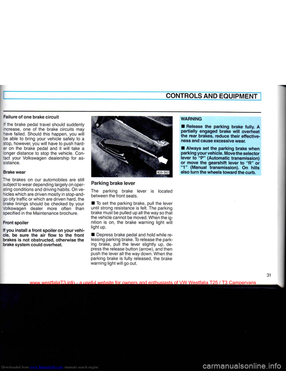 VOLKSWAGEN TRANSPORTER 1990 T4 / 4.G Owners Manual Downloaded from www.Manualslib.com manuals search engine
CONTROLS AND
EQUIPMENT
=ailure
of one
brake
circuit
I the brake pedal travel should suddenly
icrease,
one of the brake circuits may VOLKSWAGEN TRANSPORTER 1990 T4 / 4.G Owners Manual Downloaded from www.Manualslib.com manuals search engine
CONTROLS AND
EQUIPMENT
=ailure
of one
brake
circuit
I the brake pedal travel should suddenly
icrease,
one of the brake circuits may