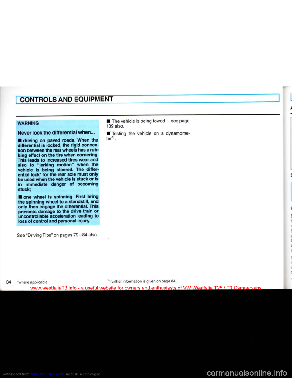 VOLKSWAGEN TRANSPORTER 1990 T4 / 4.G Owners Guide Downloaded from www.Manualslib.com manuals search engine 
CONTROLS
 AND
 EQUIPMENT 

WARNING 
 Never
 lock the differential when... 
•
 driving on paved roads. When the 

differential
 is locked, th