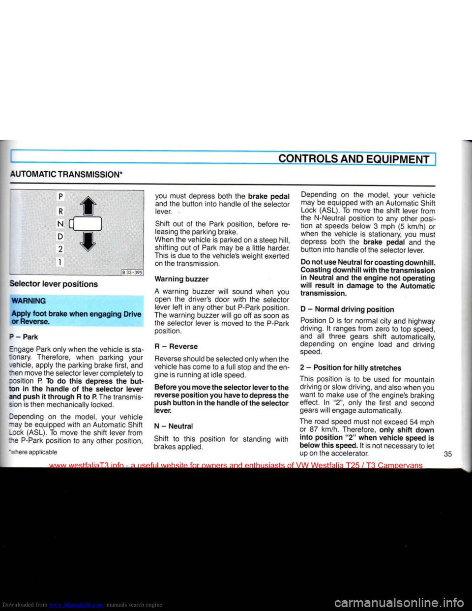 VOLKSWAGEN TRANSPORTER 1990 T4 / 4.G Owners Manual Downloaded from www.Manualslib.com manuals search engine
CONTROLS AND EQUIPMENT
AUTOMATIC TRANSMISSION*
p R
f
N d
D
2
f
1 :B33-395
Selector lever positions
WARNING Apply foot brake w VOLKSWAGEN TRANSPORTER 1990 T4 / 4.G Owners Manual Downloaded from www.Manualslib.com manuals search engine
CONTROLS AND EQUIPMENT
AUTOMATIC TRANSMISSION*
p R
f
N d
D
2
f
1 :B33-395
Selector lever positions
WARNING Apply foot brake w
