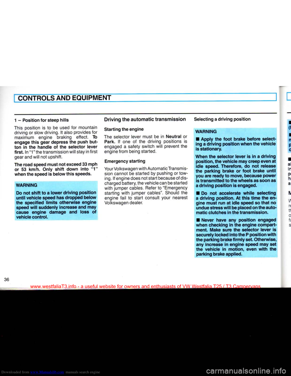 VOLKSWAGEN TRANSPORTER 1990 T4 / 4.G Owners Manual Downloaded from www.Manualslib.com manuals search engine
CONTROLS
AND EQUIPMENT
1 - Position for steep hills
This
position is to be
used
for mountain
driving
or
slow
driving.
It
also
p VOLKSWAGEN TRANSPORTER 1990 T4 / 4.G Owners Manual Downloaded from www.Manualslib.com manuals search engine
CONTROLS
AND EQUIPMENT
1 - Position for steep hills
This
position is to be
used
for mountain
driving
or
slow
driving.
It
also
p