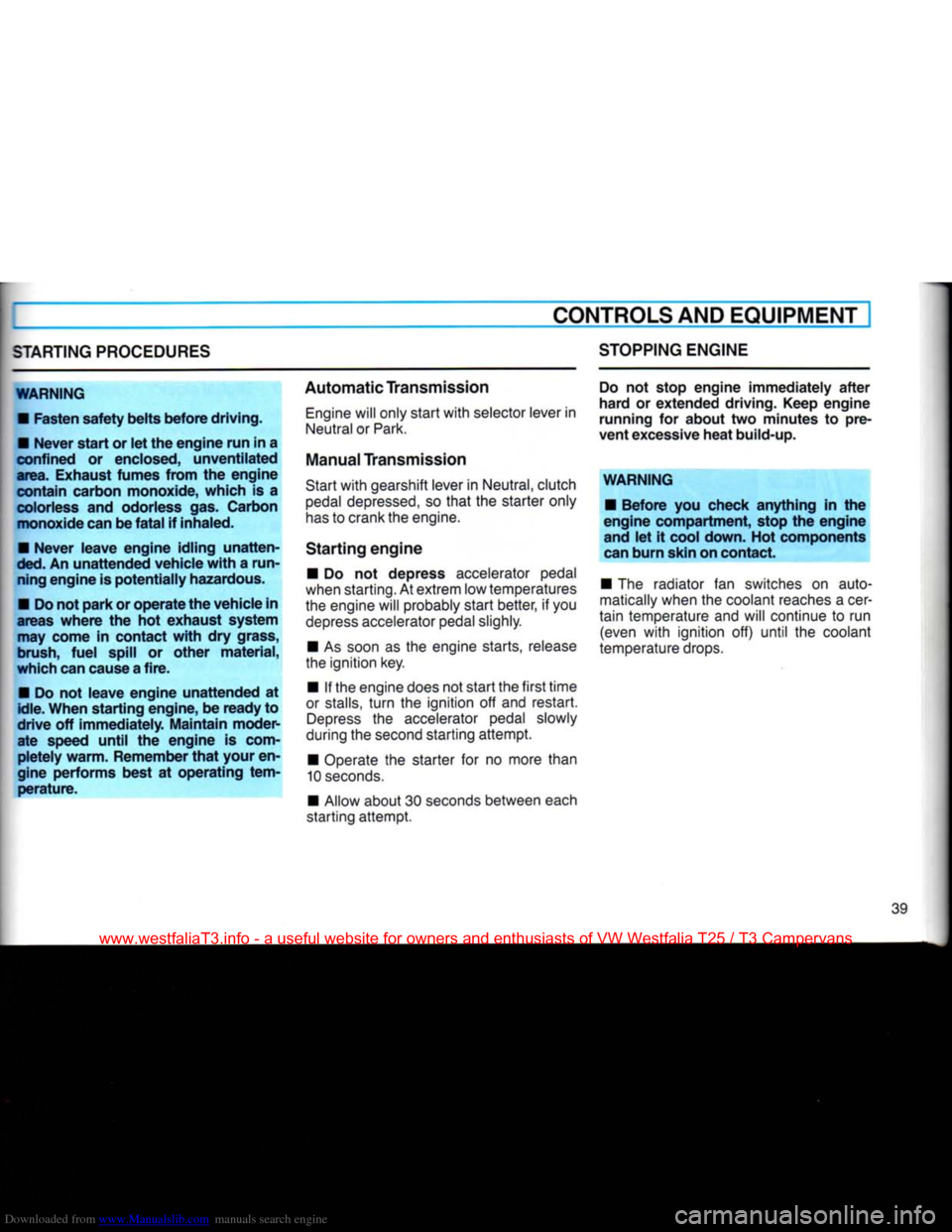 VOLKSWAGEN TRANSPORTER 1990 T4 / 4.G Owners Manual Downloaded from www.Manualslib.com manuals search engine
CONTROLS
AND
EQUIPMENT
STARTING
PROCEDURES
WARNING
•
Fasten safety belts before driving.
•
Never
start or let the engine run i VOLKSWAGEN TRANSPORTER 1990 T4 / 4.G Owners Manual Downloaded from www.Manualslib.com manuals search engine
CONTROLS
AND
EQUIPMENT
STARTING
PROCEDURES
WARNING
•
Fasten safety belts before driving.
•
Never
start or let the engine run i
