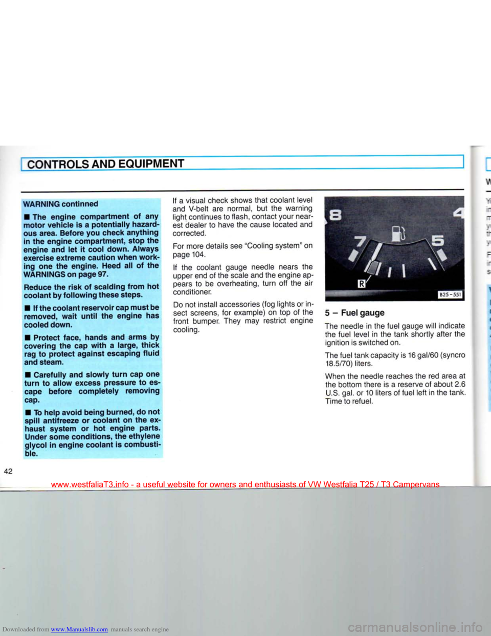 VOLKSWAGEN TRANSPORTER 1990 T4 / 4.G Owners Manual Downloaded from www.Manualslib.com manuals search engine 
CONTROLS
 AND
 EQUIPMENT 

WARNING continned  •
 The
 engine compartment
 of any 

motor vehicle
 is a
 potentially hazard­
ous
 area.
 Bef