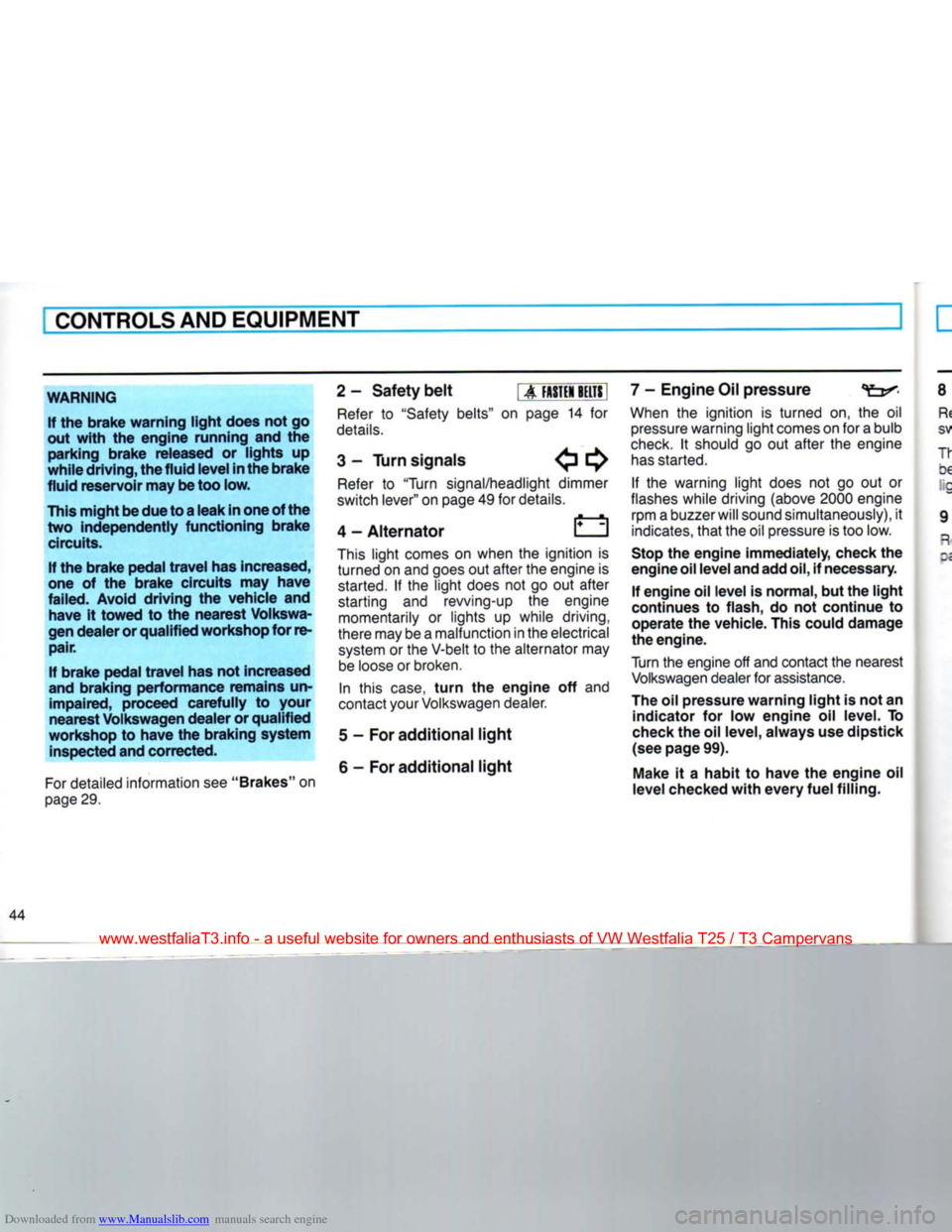 VOLKSWAGEN TRANSPORTER 1990 T4 / 4.G Service Manual Downloaded from www.Manualslib.com manuals search engine 
I CONTROLSAND EQUIPMENT 
WARNING If the brake warning
 light
 does not go 
out
 with
 the engine running and the  parking brake released or li