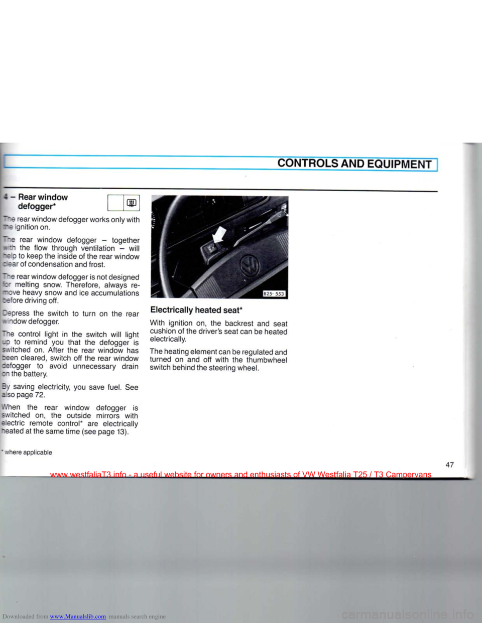 VOLKSWAGEN TRANSPORTER 1990 T4 / 4.G Service Manual Downloaded from www.Manualslib.com manuals search engine 
CONTROLS AND
 EQUIPMENT 

-Rear
 window Trm  defogger* I I1* 

__e
 rear window defogger works only
 with 

re ignition on. 

_-e
 rear window