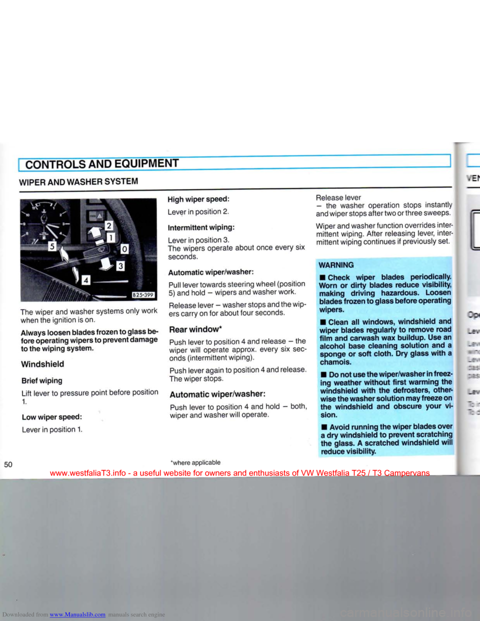 VOLKSWAGEN TRANSPORTER 1990 T4 / 4.G Workshop Manual Downloaded from www.Manualslib.com manuals search engine 
CONTROLS AND EQUIPMENT 

WIPER
 AND WASHER SYSTEM 

The
 wiper and washer systems only work when the ignition is on. 

Always
 loosen blades
 