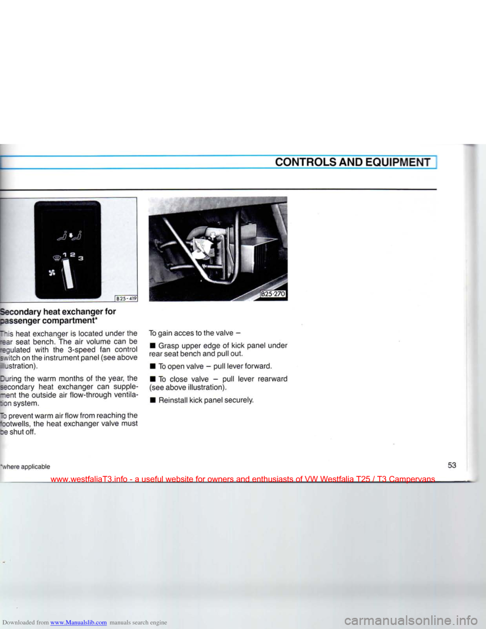 VOLKSWAGEN TRANSPORTER 1990 T4 / 4.G Workshop Manual Downloaded from www.Manualslib.com manuals search engine 
CONTROLS
 AND
 EQUIPMENT 

mLs 3 
h 
 ;
 B25-419 

Secondary heat exchanger for 
passenger compartment* 

This
 heat exchanger is located unde