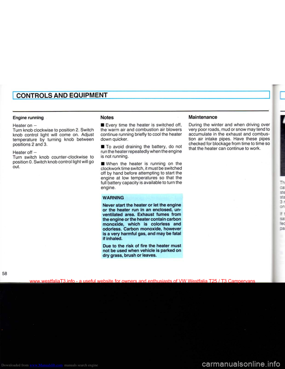 VOLKSWAGEN TRANSPORTER 1990 T4 / 4.G Owners Manual Downloaded from www.Manualslib.com manuals search engine 
CONTROLS AND EQUIPMENT 

Engine
 running 

Heater
 on -
Turn knob clockwise to position 2. Switch  knob control light will come on. Adjust 
te