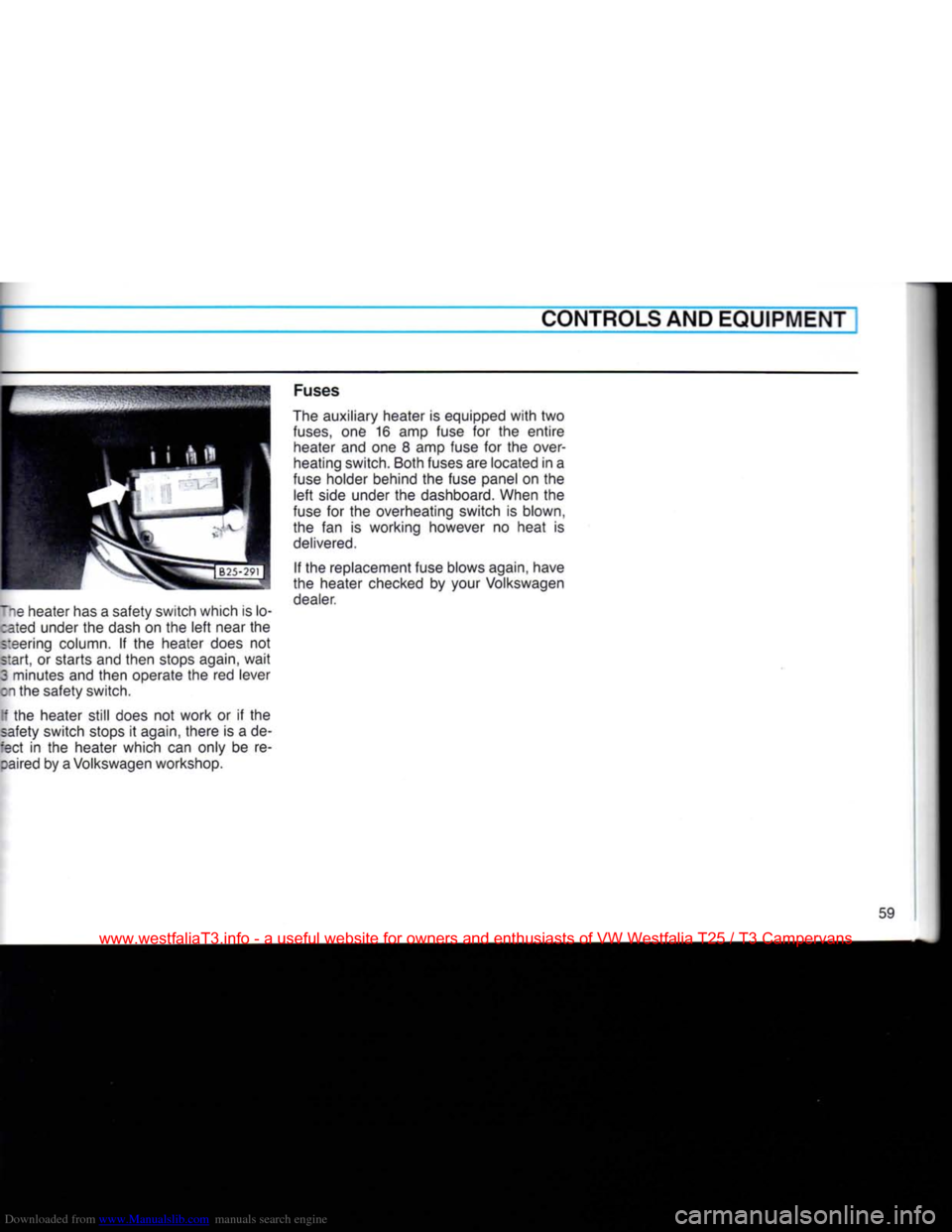 VOLKSWAGEN TRANSPORTER 1990 T4 / 4.G Owners Manual Downloaded from www.Manualslib.com manuals search engine 
CONTROLS AND EQUIPMENT 
lie heater has a safety switch which is lo- :ated under the dash on the left near the 
steering column. If the heater 