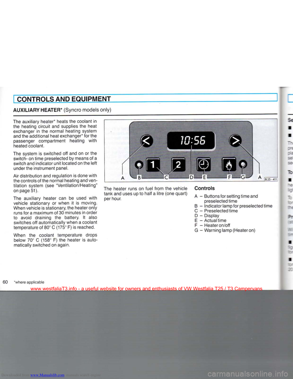 VOLKSWAGEN TRANSPORTER 1990 T4 / 4.G Owners Manual Downloaded from www.Manualslib.com manuals search engine
I
CONTROLS AND EQUIPMENT
AUXILIARY HEATER* (Syncro models only)
The auxiliary heater* heats the coolant in the heating circuit and supplie VOLKSWAGEN TRANSPORTER 1990 T4 / 4.G Owners Manual Downloaded from www.Manualslib.com manuals search engine
I
CONTROLS AND EQUIPMENT
AUXILIARY HEATER* (Syncro models only)
The auxiliary heater* heats the coolant in the heating circuit and supplie