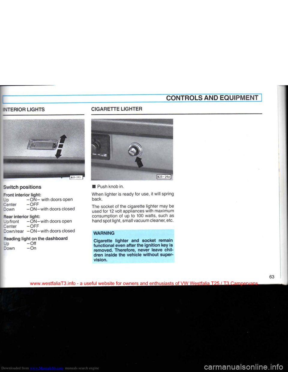 VOLKSWAGEN TRANSPORTER 1990 T4 / 4.G Repair Manual Downloaded from www.Manualslib.com manuals search engine 
CONTROLS AND
 EQUIPMENT 

NTERIOR
 LIGHTS 

Switch
 positions 
 -ront
 interior
 light: 

Up
 -ON-with doors open  3enter -OFF 
Down -ON-with 