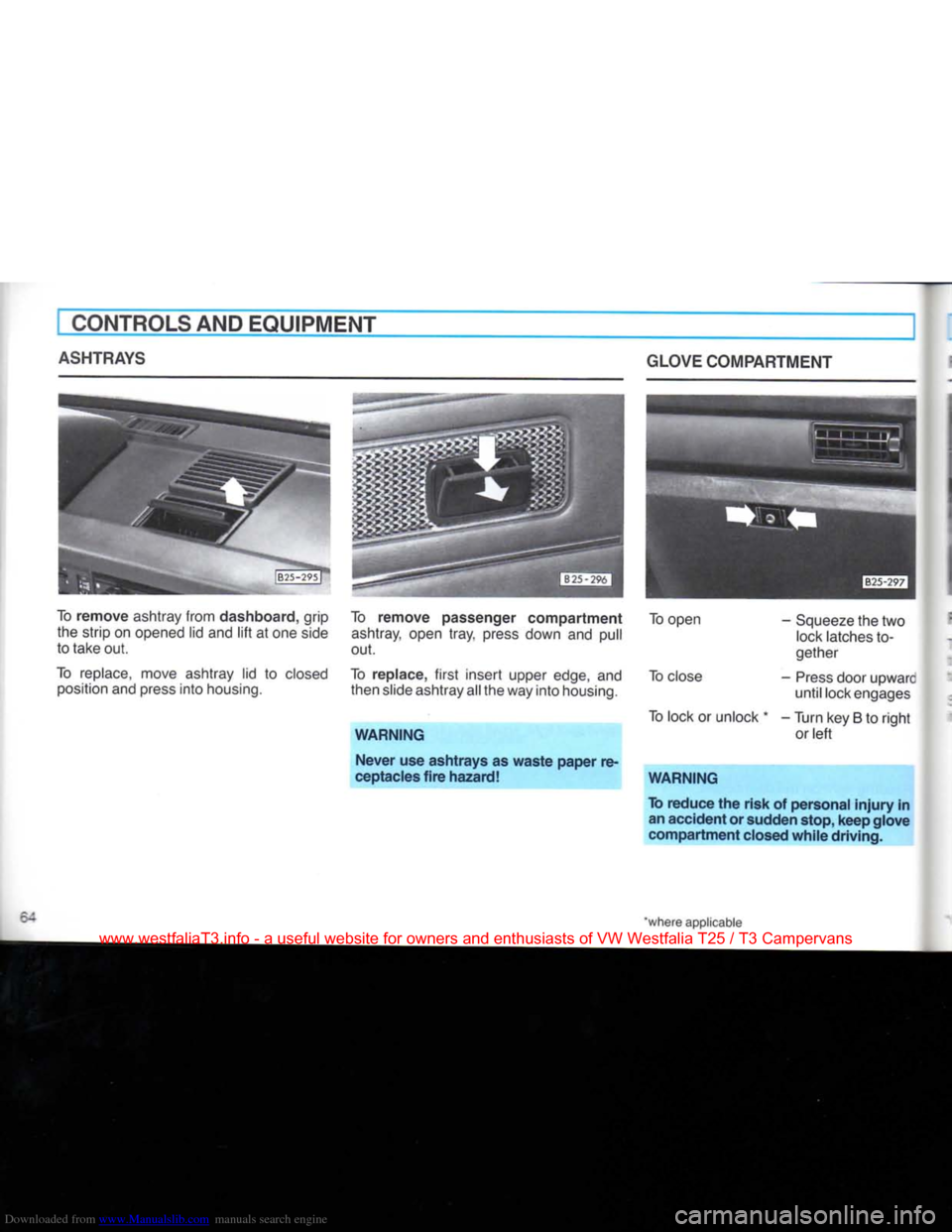 VOLKSWAGEN TRANSPORTER 1990 T4 / 4.G Repair Manual Downloaded from www.Manualslib.com manuals search engine 
CONTROLS AND EQUIPMENT 
ASHTRAYS 
To remove ashtray from dashboard, grip  the strip on opened lid and lift at one side 
to take out. 
To repla