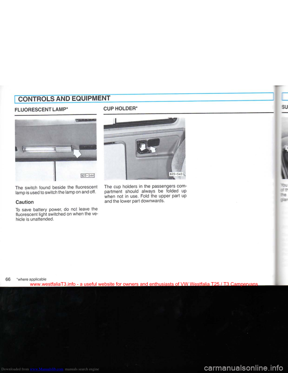 VOLKSWAGEN TRANSPORTER 1990 T4 / 4.G Repair Manual Downloaded from www.Manualslib.com manuals search engine 
CONTROLS AND EQUIPMENT 
FLUORESCENT LAMP* CUP HOLDER* 
1B25-544] 
The switch found beside the fluorescent  lamp is used to switch the lamp on 