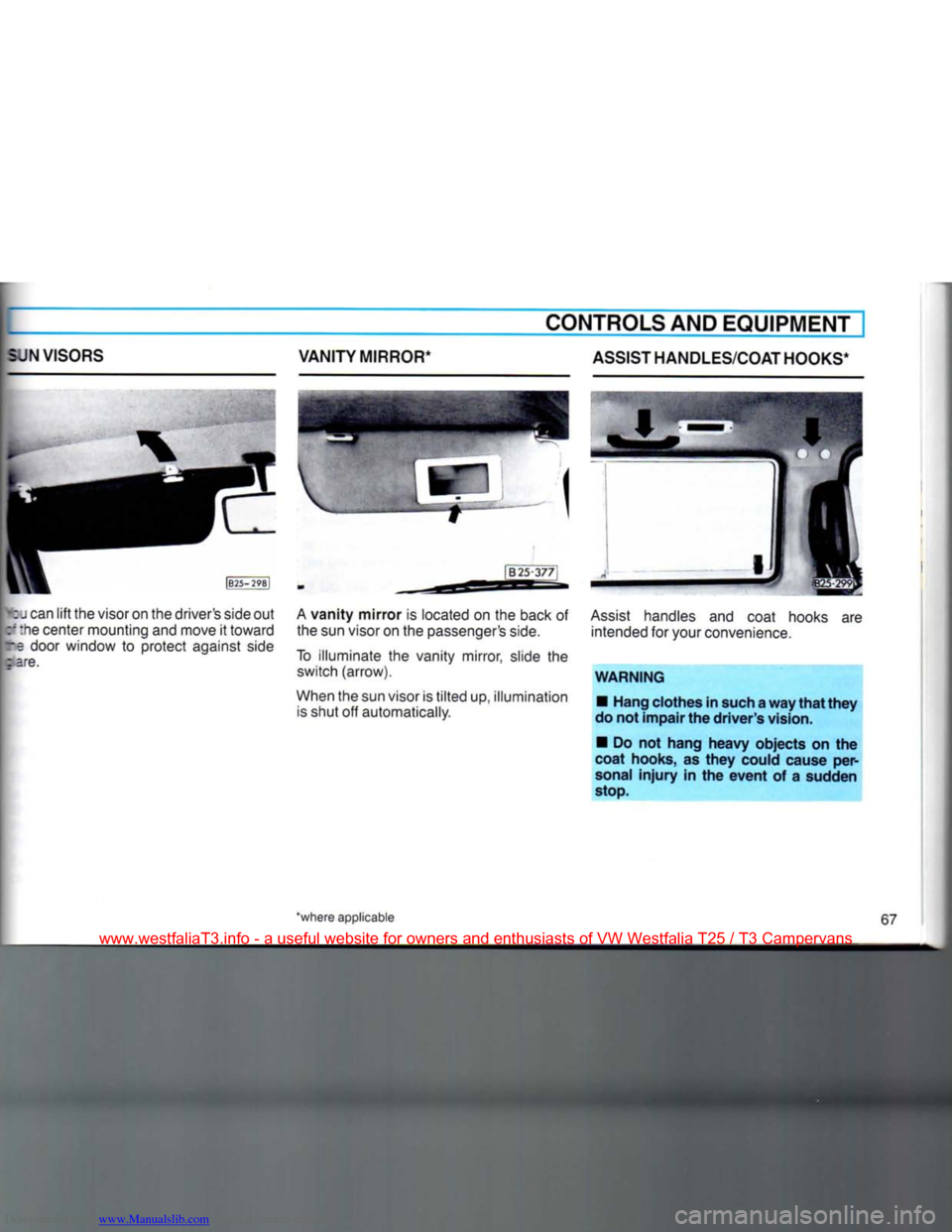 VOLKSWAGEN TRANSPORTER 1990 T4 / 4.G Repair Manual Downloaded from www.Manualslib.com manuals search engine 
CONTROLS AND EQUIPMENT] 
VANITY MIRROR* ASSIST HANDLES/COAT HOOKS* 
N VISORS 
>fcu
 can
 lift
 the
 visor
 on the
 drivers side
 out 

cf
 th