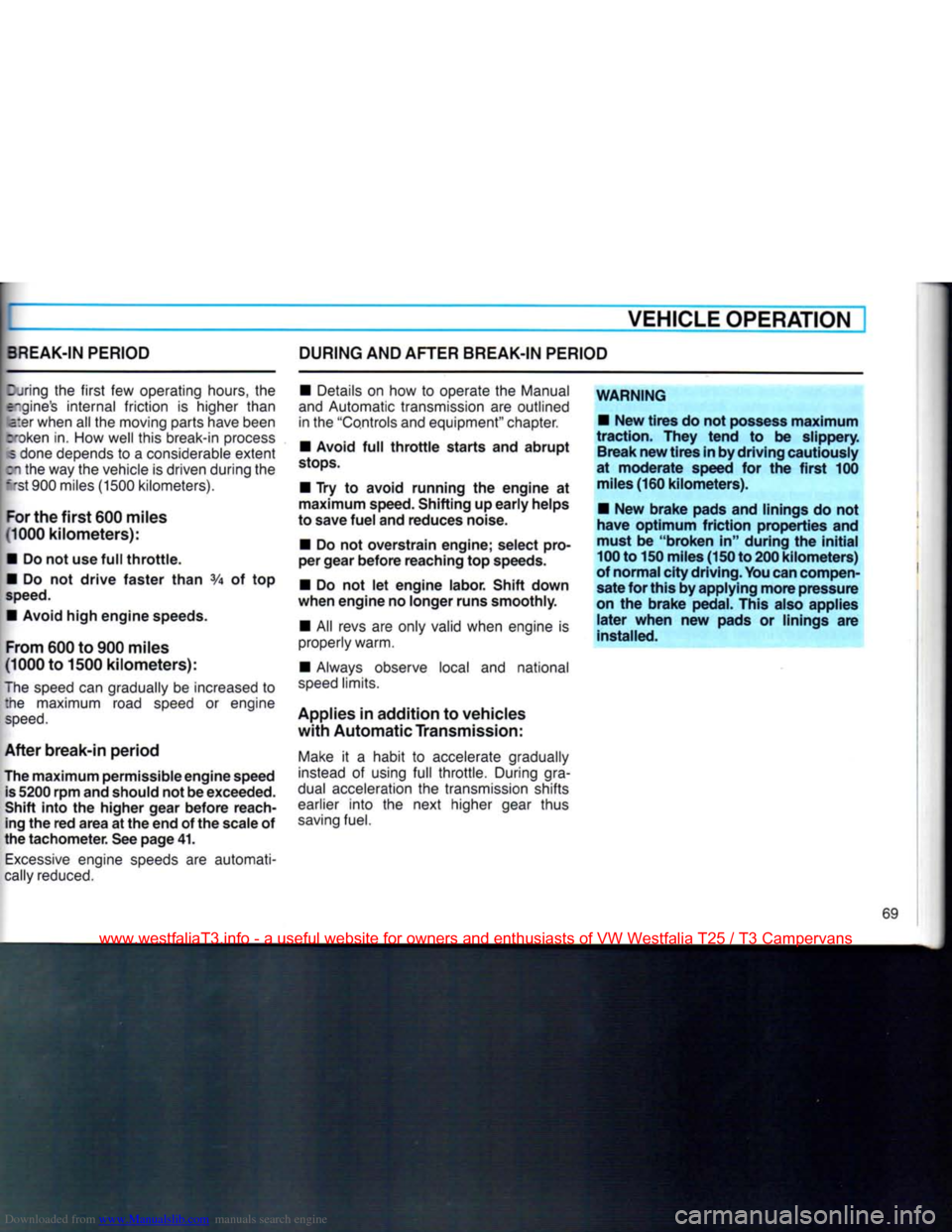 VOLKSWAGEN TRANSPORTER 1990 T4 / 4.G Owners Manual Downloaded from www.Manualslib.com manuals search engine 
3REAK-IN
 PERIOD 

VEHICLE
 OPERATION] 
DURING AND
 AFTER
 BREAK-IN PERIOD 

Turing
 the first few operating
 hours,
 the 

r-gines
 internal