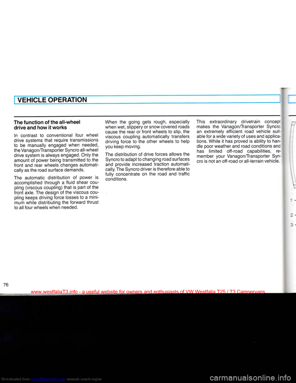 VOLKSWAGEN TRANSPORTER 1990 T4 / 4.G Owners Manual Downloaded from www.Manualslib.com manuals search engine 
VEHICLE
 OPERATION 

The
 function
 of the
 all-wheel 
 drive
 and how it
 works 

In contrast to conventional four wheel 
drive systems
 that
