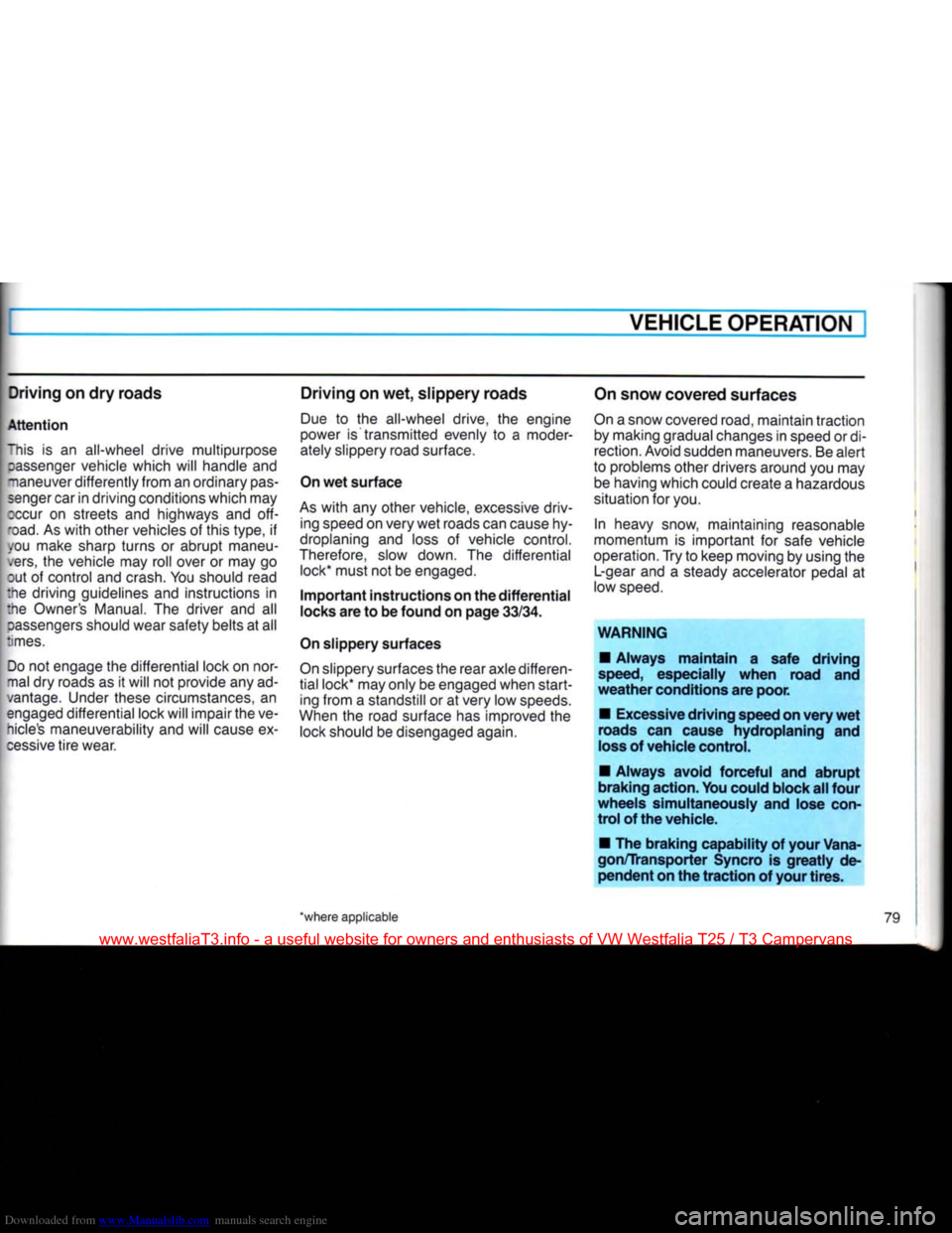 VOLKSWAGEN TRANSPORTER 1990 T4 / 4.G Manual PDF Downloaded from www.Manualslib.com manuals search engine
-
VEHICLE
OPERATION
Driving on dry roads
Attention
"his
is an
all-wheel drive multipurpose
rassenger
vehicle which
will
handle
VOLKSWAGEN TRANSPORTER 1990 T4 / 4.G Manual PDF Downloaded from www.Manualslib.com manuals search engine
-
VEHICLE
OPERATION
Driving on dry roads
Attention
"his
is an
all-wheel drive multipurpose
rassenger
vehicle which
will
handle