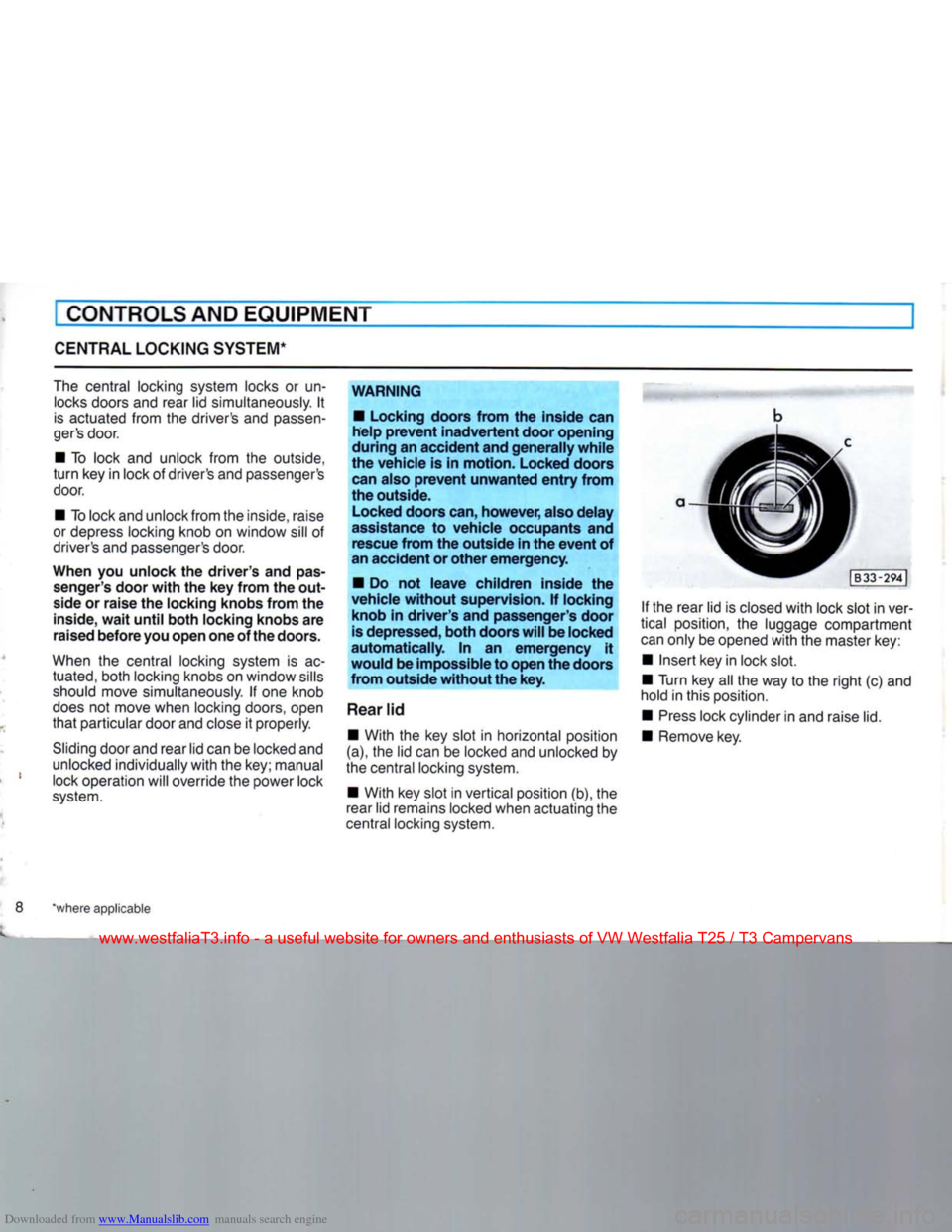 VOLKSWAGEN TRANSPORTER 1990 T4 / 4.G Owners Manual Downloaded from www.Manualslib.com manuals search engine
CONTROLS AND EQUIPMENT
CENTRAL
LOCKING SYSTEM*
The
central locking system locks or un
locks
doors and rear lid simultaneously. It
i VOLKSWAGEN TRANSPORTER 1990 T4 / 4.G Owners Manual Downloaded from www.Manualslib.com manuals search engine
CONTROLS AND EQUIPMENT
CENTRAL
LOCKING SYSTEM*
The
central locking system locks or un
locks
doors and rear lid simultaneously. It
i
