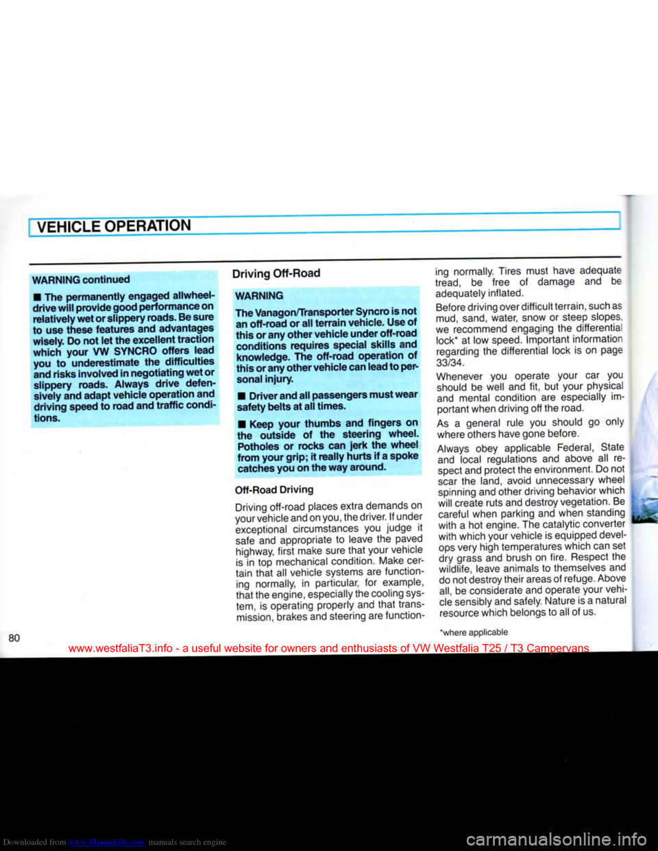 VOLKSWAGEN TRANSPORTER 1990 T4 / 4.G Owners Manual Downloaded from www.Manualslib.com manuals search engine 
VEHICLE
 OPERATION 

WARNING continued 
 •
 The permanently engaged allwheel-
drive
 will
 provide
 good
 performance on  relatively wet or 