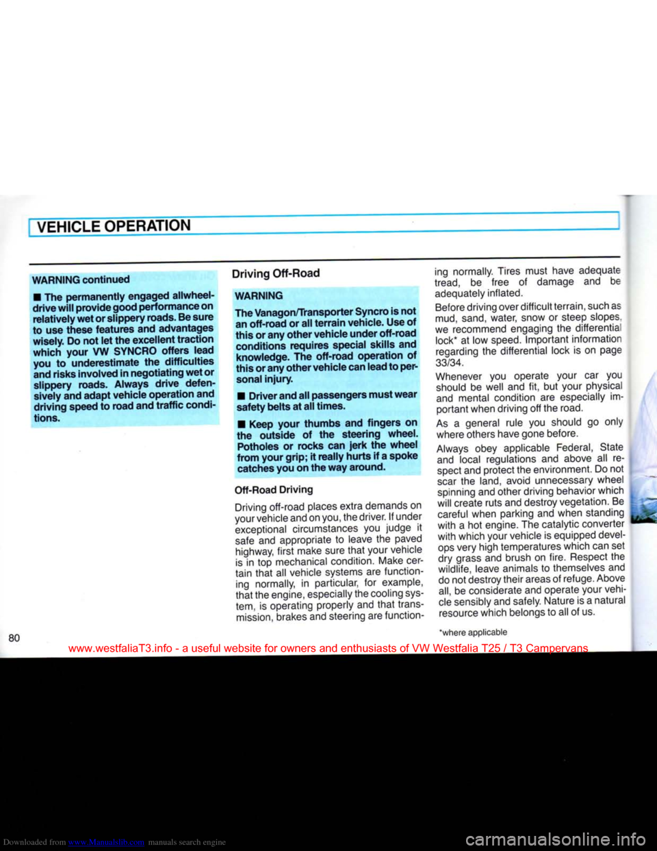 VOLKSWAGEN TRANSPORTER 1990 T4 / 4.G Manual Online Downloaded from www.Manualslib.com manuals search engine
VEHICLE
OPERATION
WARNING continued
•
The permanently engaged allwheel-
drive
will
provide
good
performance on relatively wet or VOLKSWAGEN TRANSPORTER 1990 T4 / 4.G Manual Online Downloaded from www.Manualslib.com manuals search engine
VEHICLE
OPERATION
WARNING continued
•
The permanently engaged allwheel-
drive
will
provide
good
performance on relatively wet or