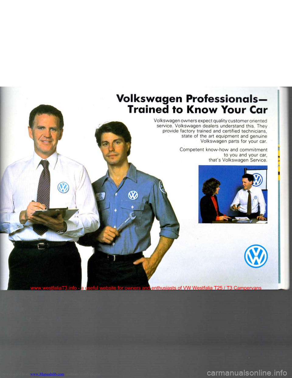 VOLKSWAGEN TRANSPORTER 1990 T4 / 4.G Manual Online Downloaded from www.Manualslib.com manuals search engine
Volkswagen
Professionals—
Trained
to
Know
Your
Car Volkswagen owners expect quality customer oriented service. Volkswagen dealers un VOLKSWAGEN TRANSPORTER 1990 T4 / 4.G Manual Online Downloaded from www.Manualslib.com manuals search engine
Volkswagen
Professionals—
Trained
to
Know
Your
Car Volkswagen owners expect quality customer oriented service. Volkswagen dealers un