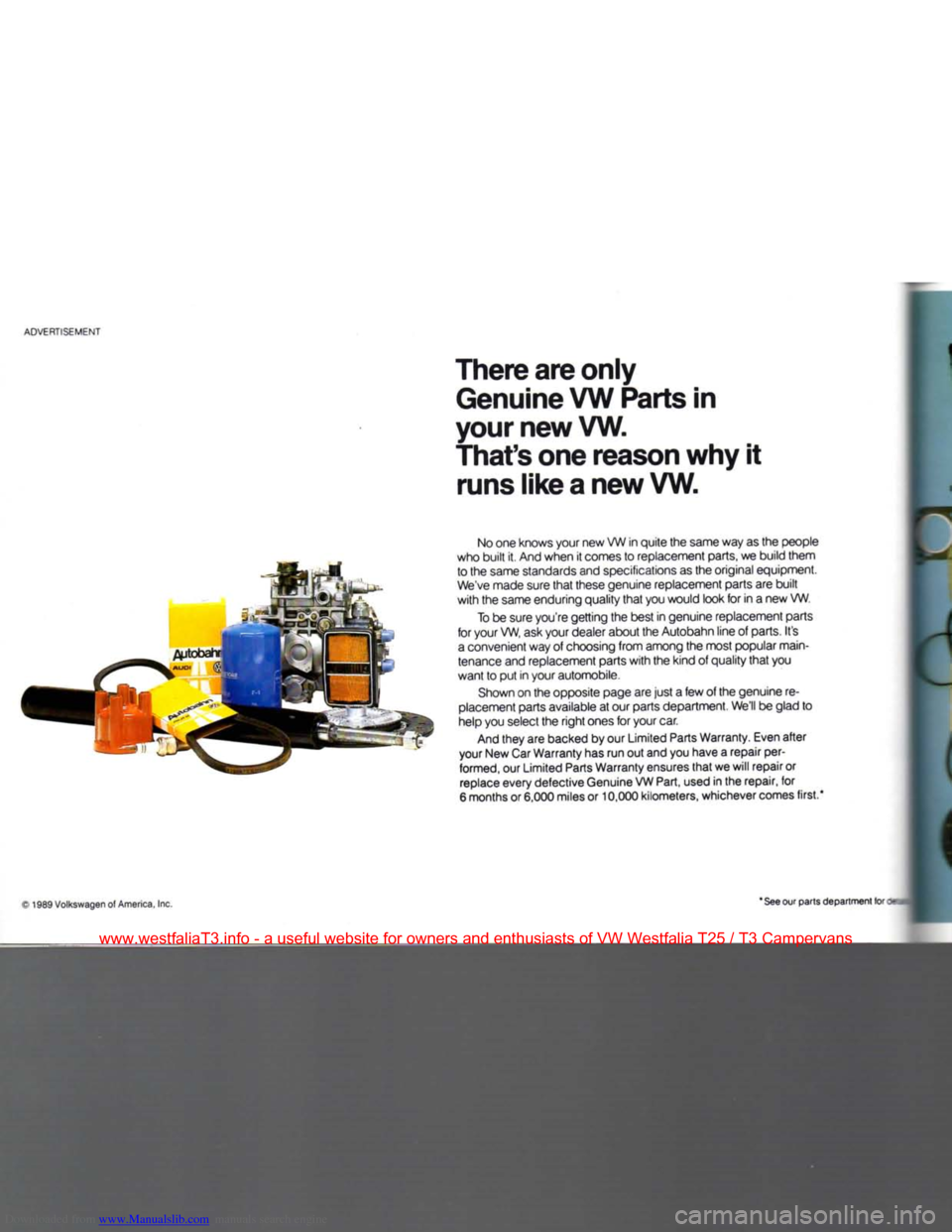 VOLKSWAGEN TRANSPORTER 1990 T4 / 4.G Manual Online Downloaded from www.Manualslib.com manuals search engine
ADVERTISEMENT
There are only Genuine VW Parts in
your new VW.
Thats one reason why it runs like a new VW.
No one knows your new VW in qu VOLKSWAGEN TRANSPORTER 1990 T4 / 4.G Manual Online Downloaded from www.Manualslib.com manuals search engine
ADVERTISEMENT
There are only Genuine VW Parts in
your new VW.
Thats one reason why it runs like a new VW.
No one knows your new VW in qu