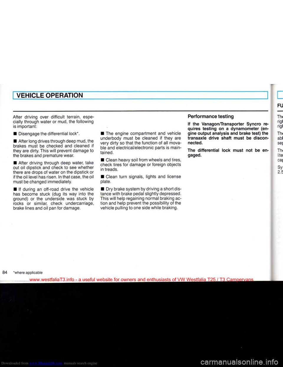 VOLKSWAGEN TRANSPORTER 1990 T4 / 4.G Owners Manual Downloaded from www.Manualslib.com manuals search engine 
VEHICLE OPERATION 
After driving over
 difficult
 terrain,
 espe­
 cially through water or mud, the following 
is
 important: 
• Disengage 