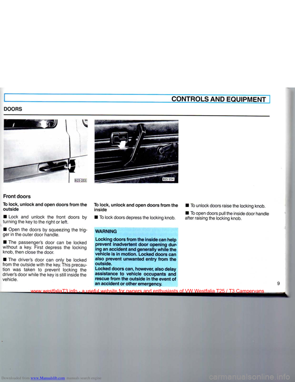 VOLKSWAGEN TRANSPORTER 1990 T4 / 4.G Owners Manual Downloaded from www.Manualslib.com manuals search engine 
CONTROLS AND
 EQUIPMENT 

DOORS 

Front
 doors 

To
 lock, unlock and open doors from the  outside 
• Lock and unlock the
 front
 doors by 
