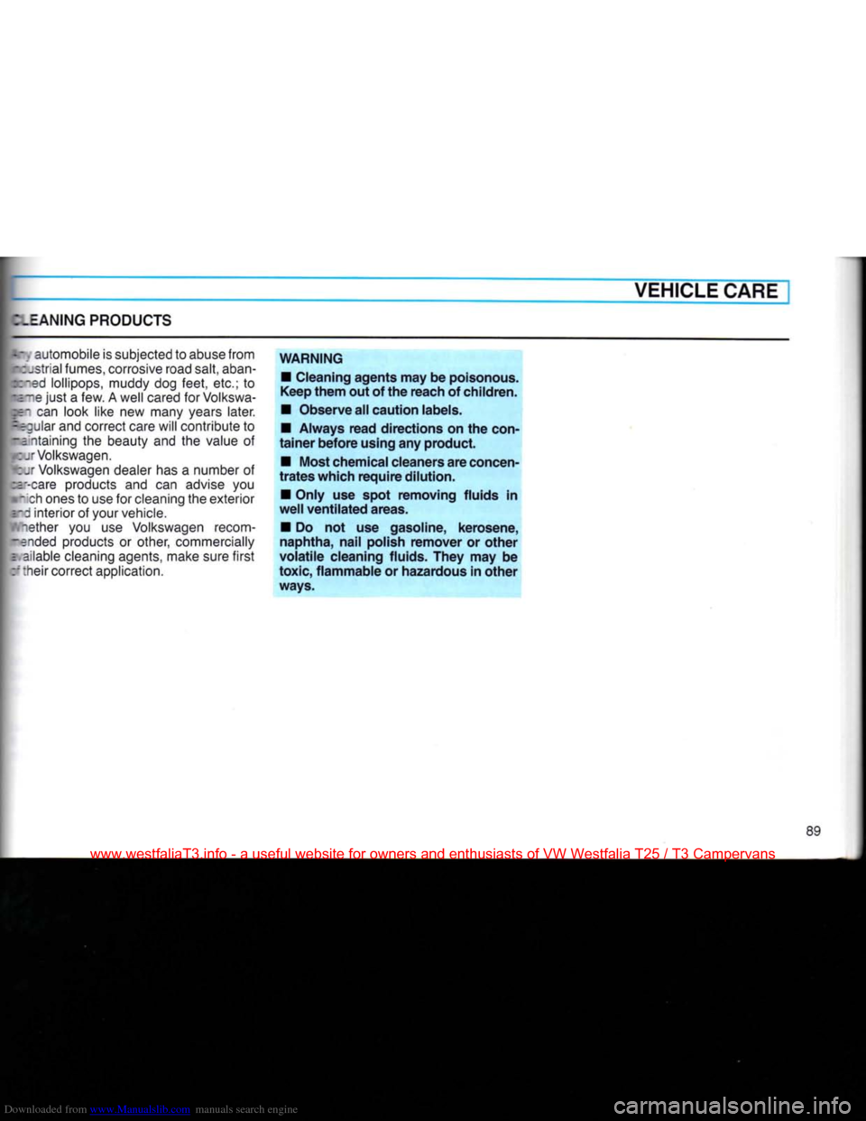 VOLKSWAGEN TRANSPORTER 1990 T4 / 4.G Owners Manual Downloaded from www.Manualslib.com manuals search engine 
VEHICLE
 CARE 

.EANING PRODUCTS 

.
 automobile is
 subjected
 to
 abuse
 from 
atrial
 fumes,
 corrosive
 road salt,
 aban-

-ed
 lollipops,