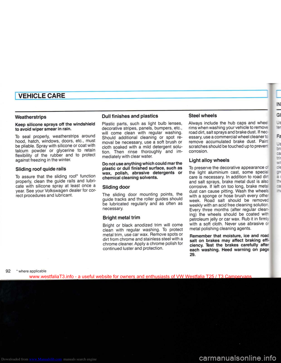 VOLKSWAGEN TRANSPORTER 1990 T4 / 4.G Owners Manual Downloaded from www.Manualslib.com manuals search engine 
VEHICLE
 CARE 

Weatherstrips 
 Keep silicone sprays
 off the
 windshield 
to avoid wiper smear
 in
 rain. 
To seal properly, weatherstrips ar