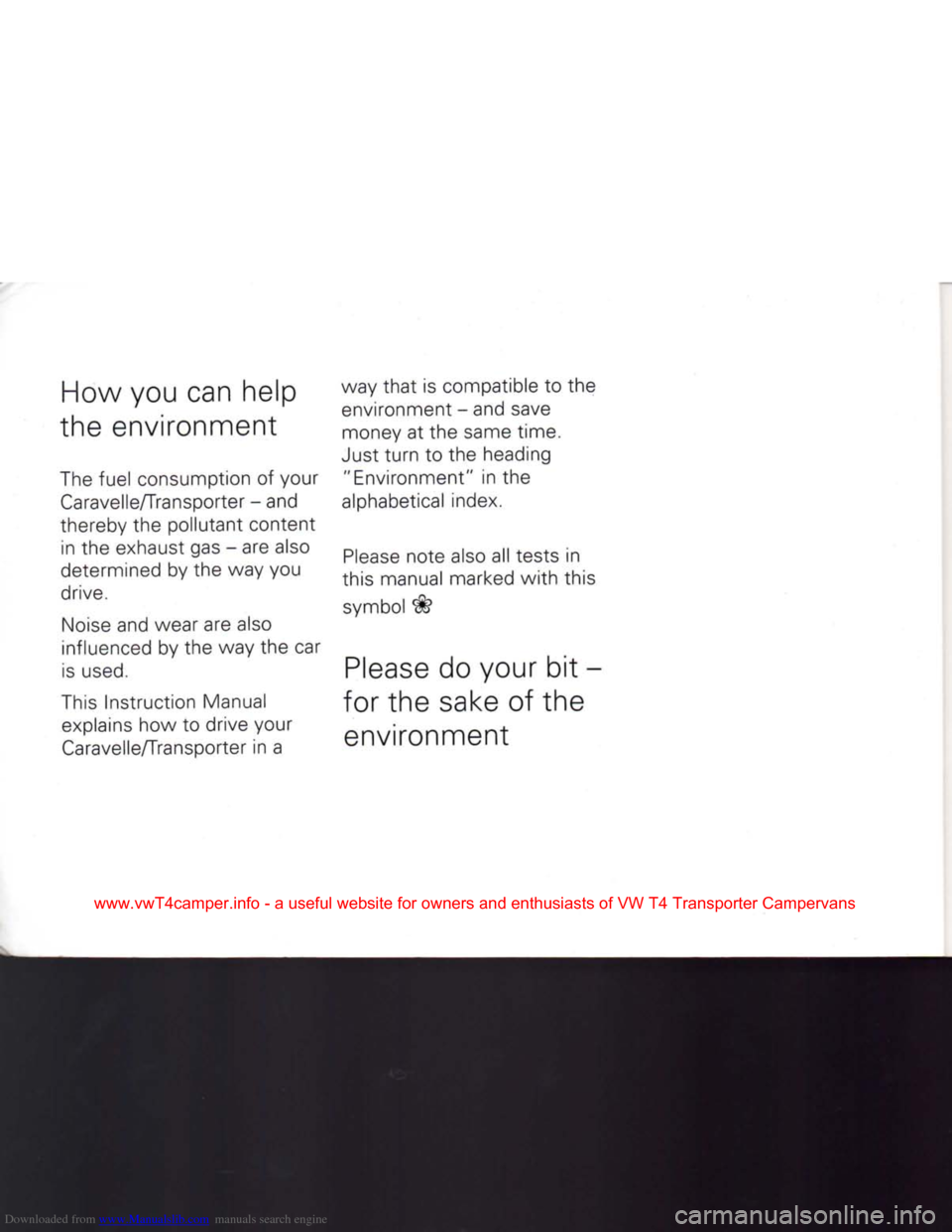 VOLKSWAGEN CARAVELLE 1992 T4 / 4.G Owners Manual Downloaded from www.Manualslib.com manuals search engine 
How you can help 
the environment 
The fuel consumption of your  Caravelle/Transporter - and 
thereby the pollutant content  in the exhaust ga