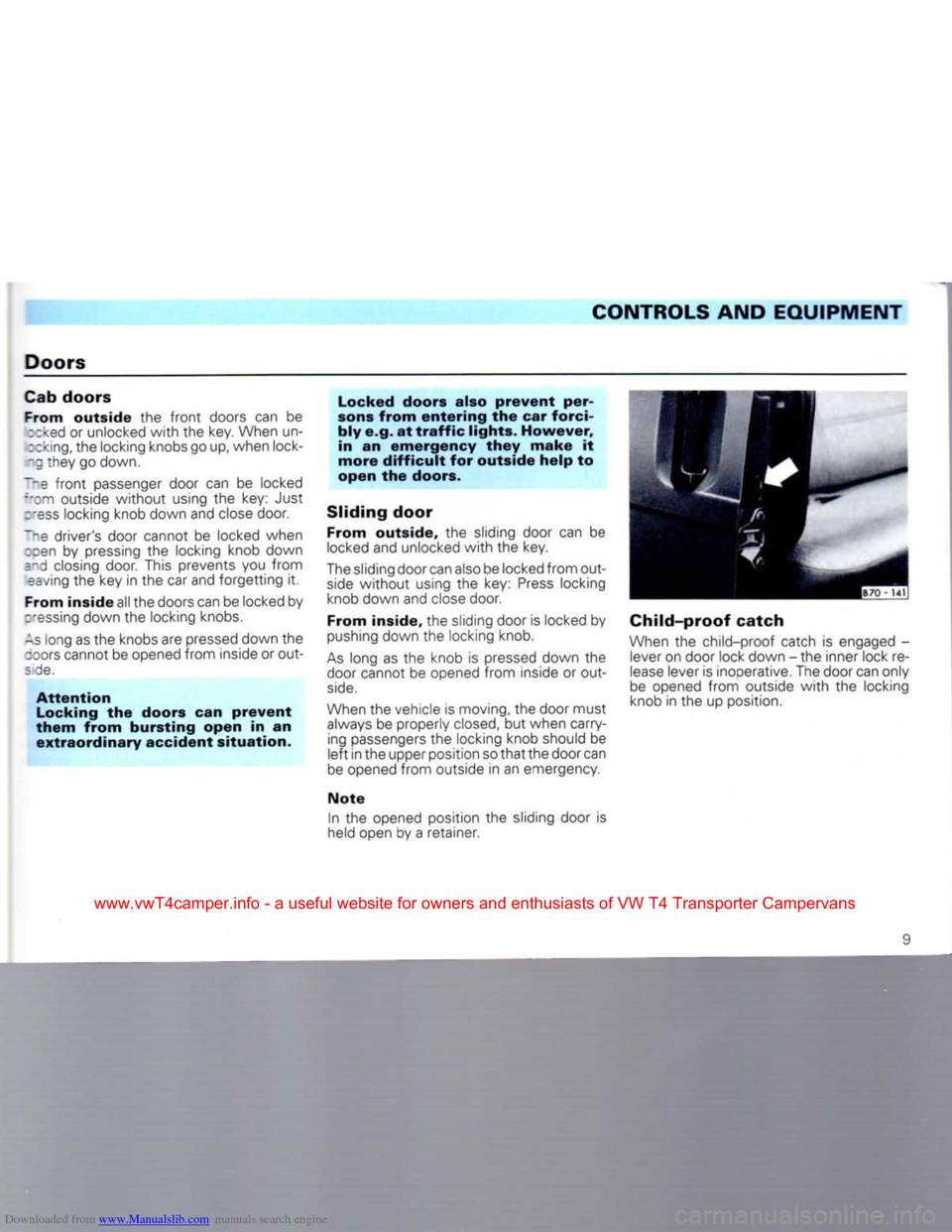 VOLKSWAGEN CARAVELLE 1992 T4 / 4.G User Guide Downloaded from www.Manualslib.com manuals search engine 
CONTROLS AND
 EQUIPMENT 

Doors 
Cab doors 
 From outside
 the
 front
 doors can be 
 coked
 or unlocked
 with
 the key. When un-
D
 eking,
 t