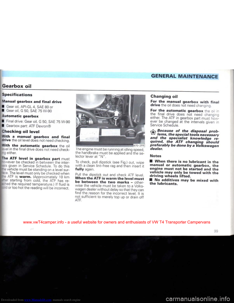 VOLKSWAGEN CARAVELLE 1992 T4 / 4.G Owners Manual Downloaded from www.Manualslib.com manuals search engine
GENERAL
MAINTENANCE
Gearbox
oil
Specifications
Manual
gearbox
and
final
drive
•
Gear
oil,
API-GL
4, SAE 80 or
•
Gear
o VOLKSWAGEN CARAVELLE 1992 T4 / 4.G Owners Manual Downloaded from www.Manualslib.com manuals search engine
GENERAL
MAINTENANCE
Gearbox
oil
Specifications
Manual
gearbox
and
final
drive
•
Gear
oil,
API-GL
4, SAE 80 or
•
Gear
o