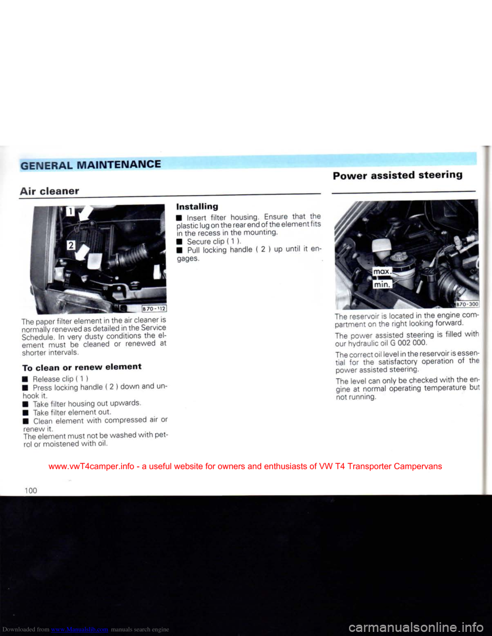 VOLKSWAGEN CARAVELLE 1992 T4 / 4.G Owners Manual Downloaded from www.Manualslib.com manuals search engine
GENERAL
MAINTENANCE
Air
cleaner
Power
assisted
steering
The
paper
filter
element in the air cleaner is normally renewed as detail VOLKSWAGEN CARAVELLE 1992 T4 / 4.G Owners Manual Downloaded from www.Manualslib.com manuals search engine
GENERAL
MAINTENANCE
Air
cleaner
Power
assisted
steering
The
paper
filter
element in the air cleaner is normally renewed as detail
