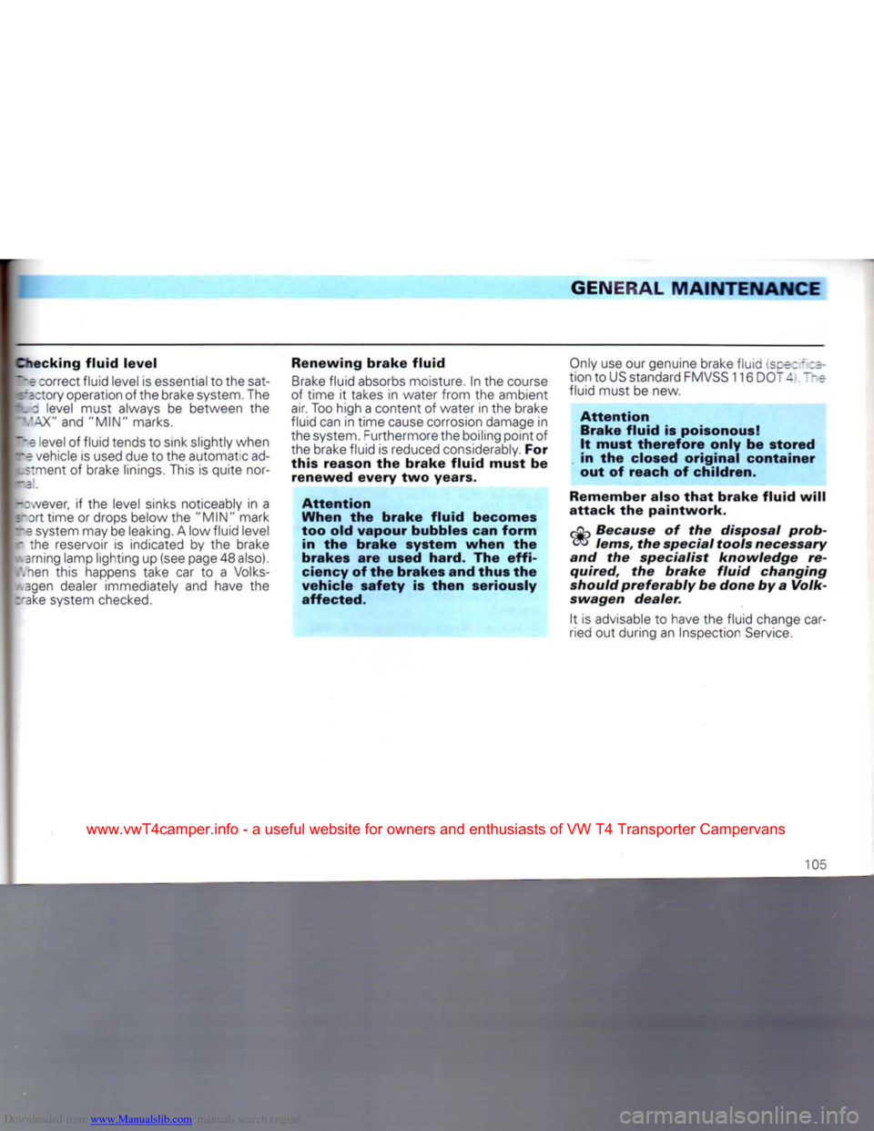 VOLKSWAGEN CARAVELLE 1992 T4 / 4.G Owners Manual Downloaded from www.Manualslib.com manuals search engine 
GENERAL
 MAINTENANCE 
necking fluid level 
Pe :orrect fluid level is essential to the sat-
 :~=
 :tory operation of the brake system. The 
fc