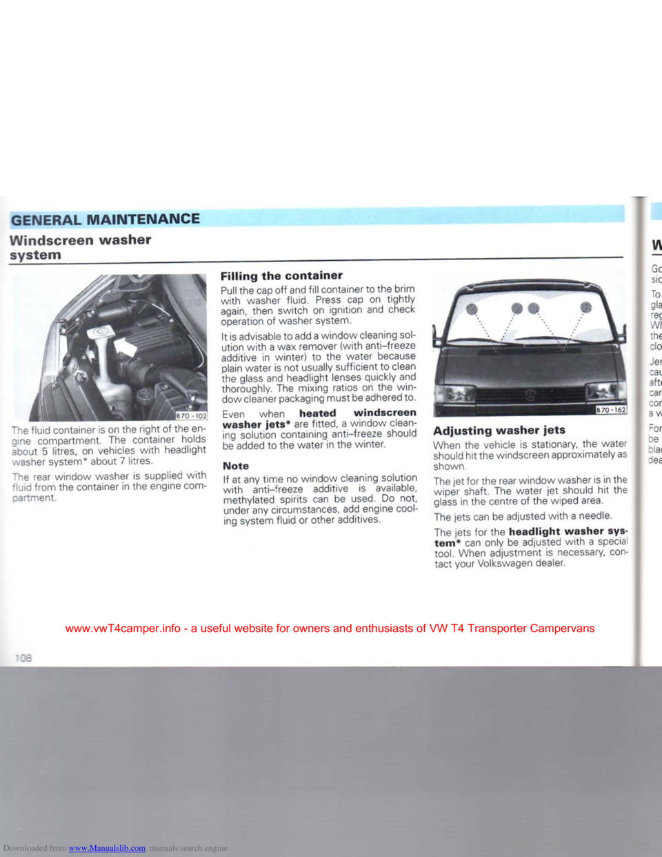 VOLKSWAGEN TRANSPORTER 1992 T4 / 4.G Owners Manual Downloaded from www.Manualslib.com manuals search engine 
GENERAL
 MAINTENANCE 
Windscreen
 washer 
 system 
"he fluid container is on the
 right
 of the en­ gine compartment. The container holds 
ab