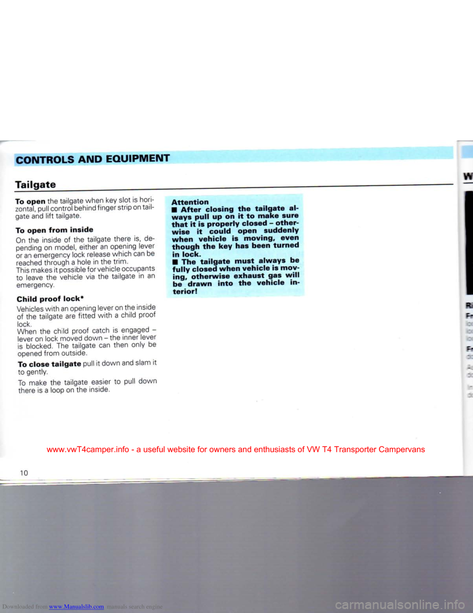 VOLKSWAGEN TRANSPORTER 1992 T4 / 4.G User Guide Downloaded from www.Manualslib.com manuals search engine
CONTROLS AND
EQUIPMENT
Tailgate
To
open
the tailgate when key slot is hori
zontal,
pull control behind finger strip on tail
gate VOLKSWAGEN TRANSPORTER 1992 T4 / 4.G User Guide Downloaded from www.Manualslib.com manuals search engine
CONTROLS AND
EQUIPMENT
Tailgate
To
open
the tailgate when key slot is hori
zontal,
pull control behind finger strip on tail
gate