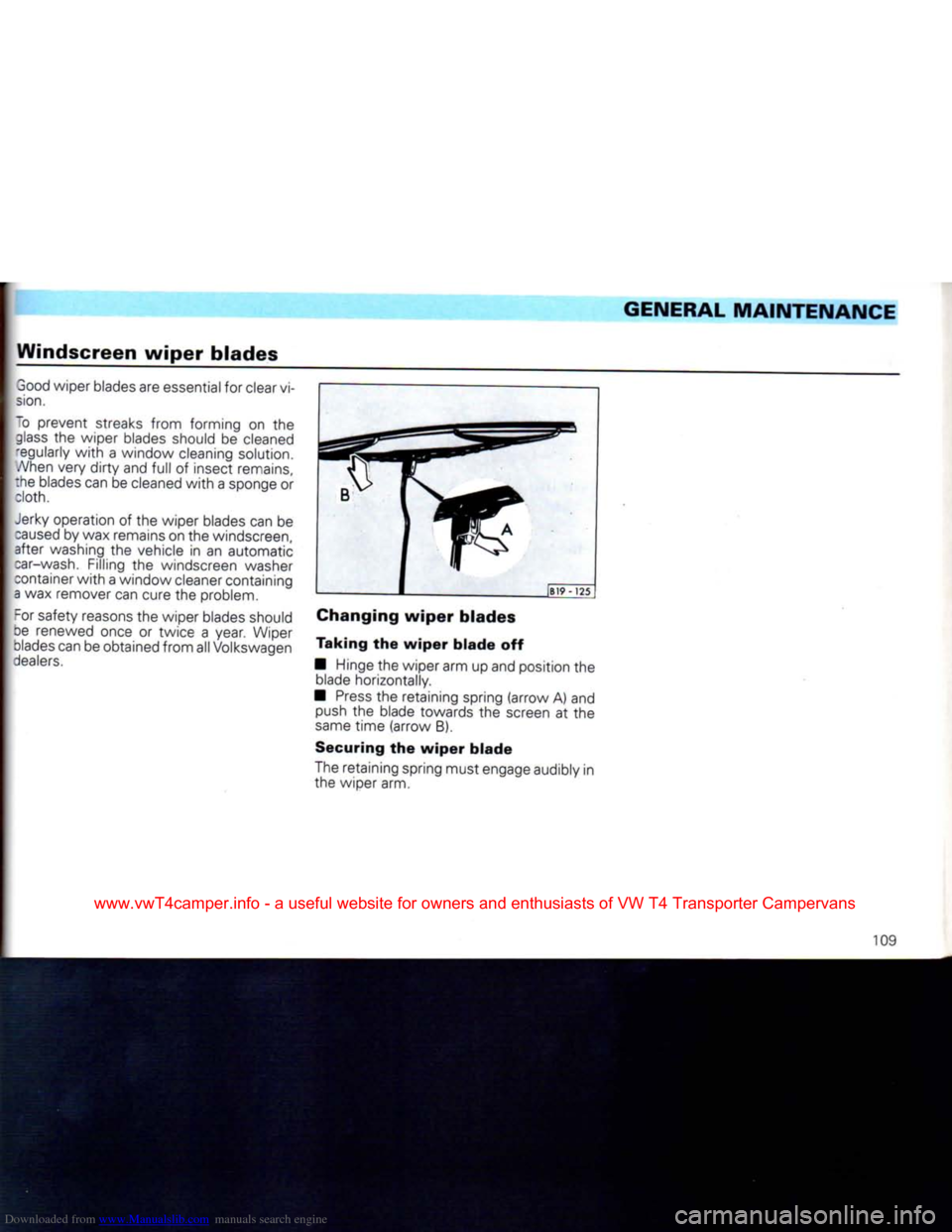 VOLKSWAGEN CARAVELLE 1992 T4 / 4.G Owners Manual Downloaded from www.Manualslib.com manuals search engine
GENERAL MAINTENANCE
Windscreen
wiper
blades
3ood wiper blades are essential for clear vi
sion.
~o prevent streaks
from
forming on VOLKSWAGEN CARAVELLE 1992 T4 / 4.G Owners Manual Downloaded from www.Manualslib.com manuals search engine
GENERAL MAINTENANCE
Windscreen
wiper
blades
3ood wiper blades are essential for clear vi
sion.
~o prevent streaks
from
forming on